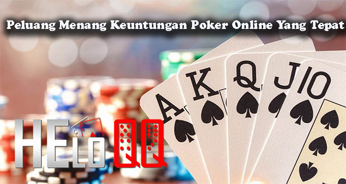 Peluang Menang Keuntungan Poker Online Yang Tepat